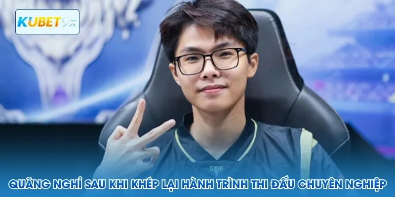 Quãng nghỉ sau khi khép lại hành trình thi đấu chuyên nghiệp