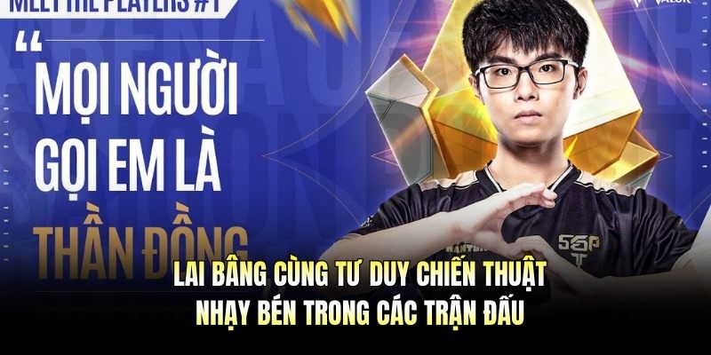 Lai Bâng cùng tư duy chiến thuật nhạy bén trong các trận đấu